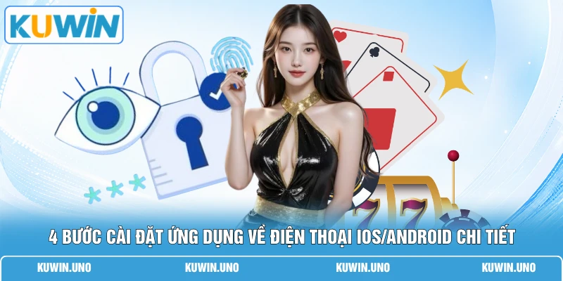 KUWIN App Chính Thức | Tải Ngay Nhận 88K Cho 1000 Hội Viên 2 4 bước cài đặt ứng dụng về điện thoại iOS/Android chi tiết