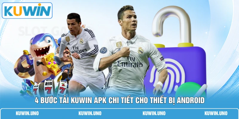 KUWIN Apk | Link Tải Chuẩn 100% Cho Hệ Điều Hành Android 1 4 bước tải KUWIN Apk chi tiết cho thiết bị Android