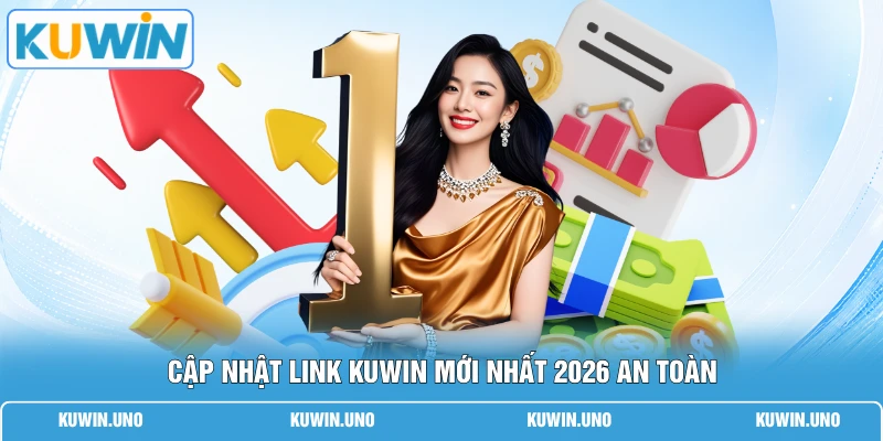 Link KUWIN Mới Nhất | Vào Ngay Không Lo Chặn Chỉ 1 Chạm 1 Cập nhật link KUWIN mới nhất 2026 an toàn