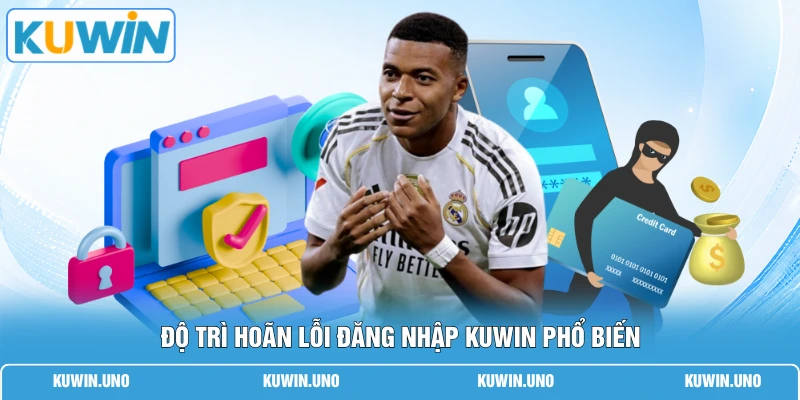 Độ trì hoãn lỗi đăng nhập KUWIN phổ biến