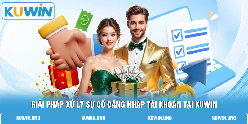 Link KUWIN Mới Nhất | Vào Ngay Không Lo Chặn Chỉ 1 Chạm 2 Giải pháp xử lý sự cố đăng nhập tài khoản tại KUWIN