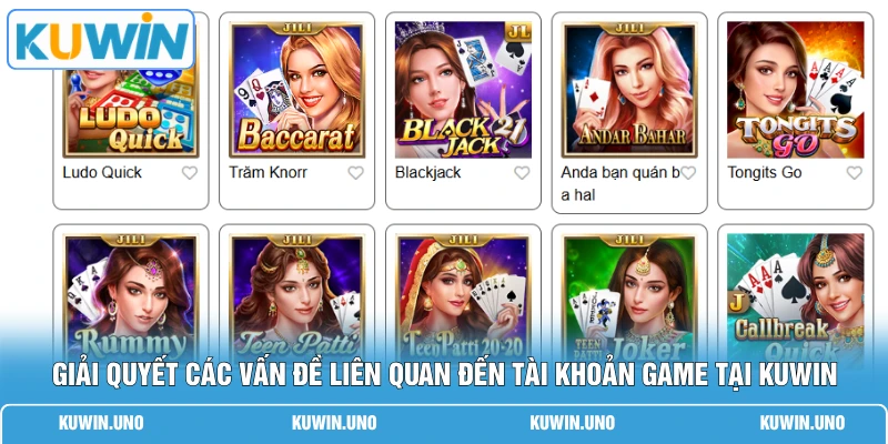 Giải quyết các vấn đề liên quan đến tài khoản game tại KUWIN