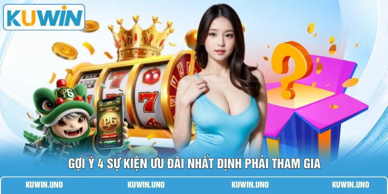 Sự Kiện KUWIN Mới Nhất | Top 4 Ưu Đãi Để Nhận Ngay 88K 2 Gợi ý 4 sự kiện ưu đãi nhất định phải tham gia