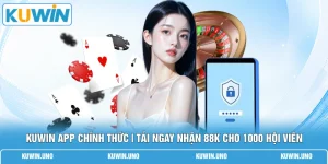 KUWIN App Chính Thức | Tải Ngay Nhận 88K Cho 1000 Hội Viên