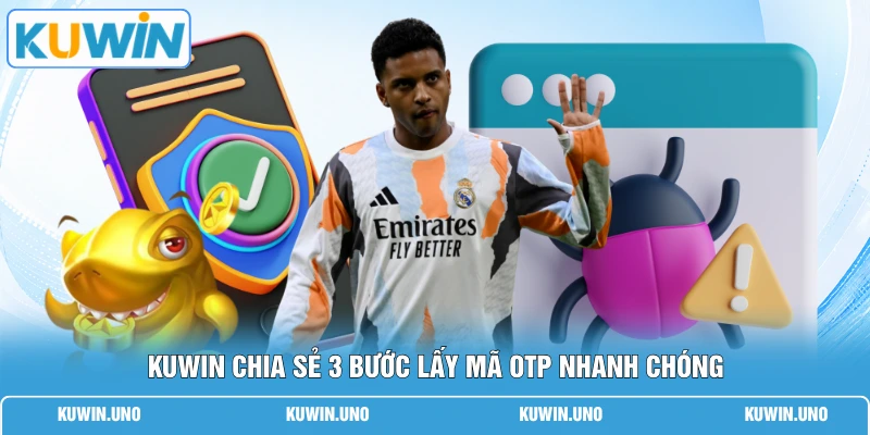 Lấy Mã OTP KUWIN | 3 Bước Lấy Nhanh Nhận 100K Tiền Thưởng 2 KUWIN chia sẻ 3 bước lấy mã OTP nhanh chóng