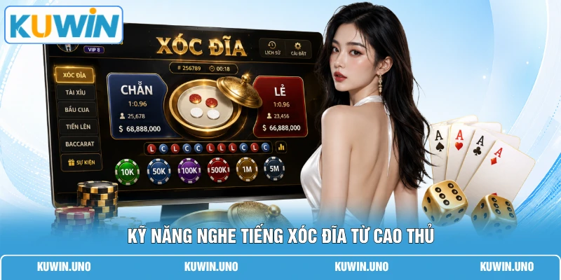 Kỹ năng nghe tiếng xóc đĩa từ cao thủ
