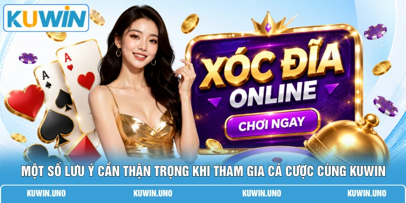 Một số lưu ý cần thận trọng khi tham gia cá cược cùng KUWIN