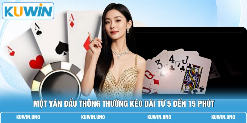 Một ván đấu thông thường kéo dài từ 5 đến 15 phút