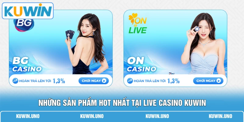 Live Casino KUWIN 3 Những sản phẩm hot nhất tại live casino KUWIN
