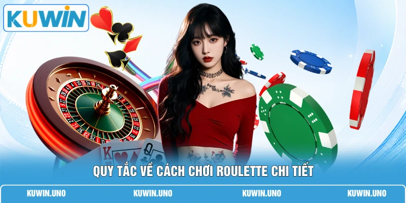 Cách Chơi Roulette | 3 Mẹo Chuẩn 100% Giúp Thắng Lớn 1 Quy tắc về cách chơi Roulette chi tiết