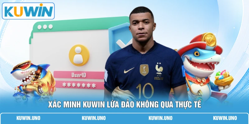 KUWIN Lừa Đảo Không | Kiểm Chứng Thông Tin Mới Nhất 2026 1 Xác minh KUWIN lừa đảo không qua thực tế